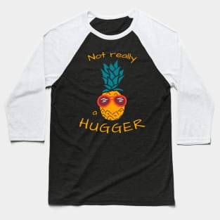 Not really a hugger (pineapple edition) Baseball T-Shirt